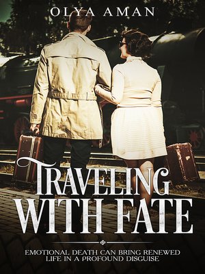 cover image of Traveling with Fate ~ Emotional Death Can Bring Renewed Life in a Profound Disguise